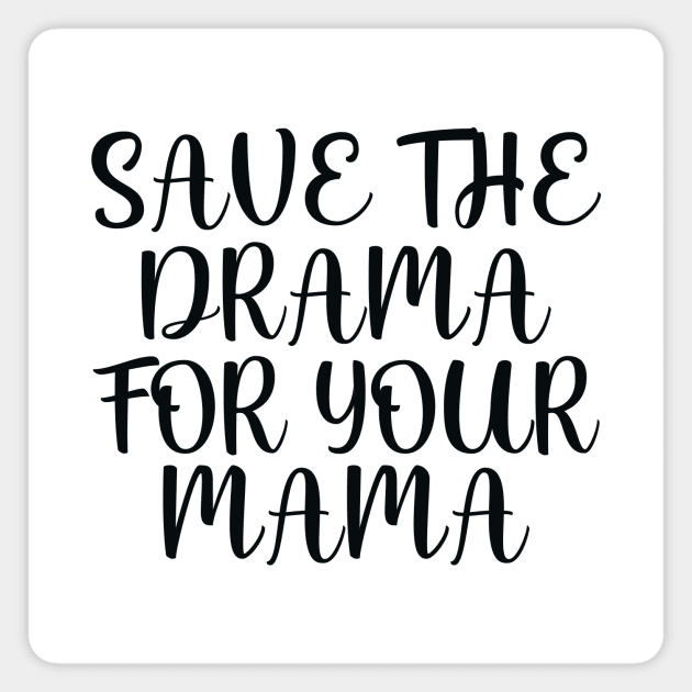 Save the drama for your mama Magnet by colorsplash